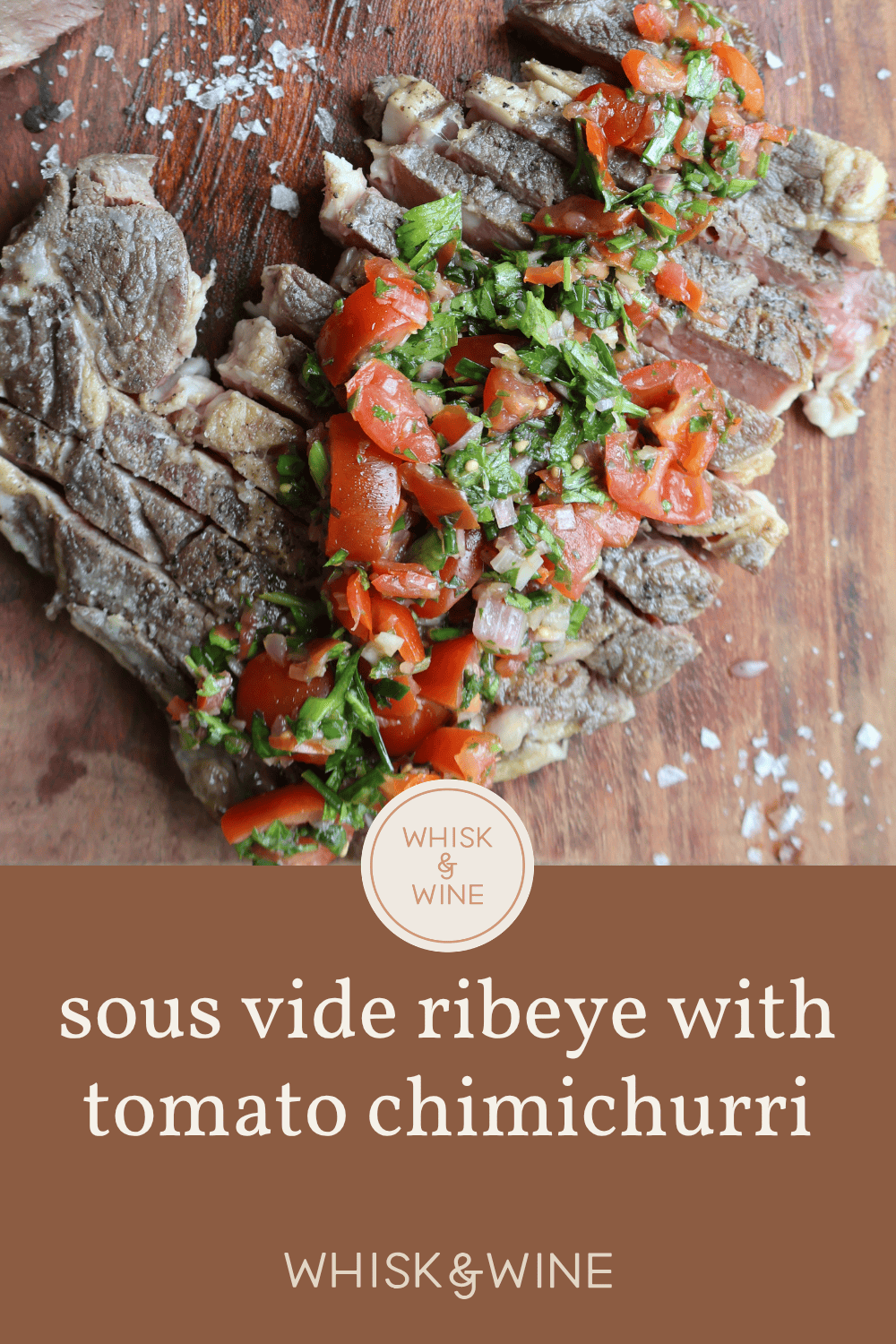 Sous Vide Ribeye Recipe with Tomato Chimichurri — Whisk and Wine Pinterest pin